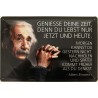 Einstein Spruch: Genieße Deine Zeit, denn du lebst nur jetzt und heute. - Blechschild 30 x 20 cm