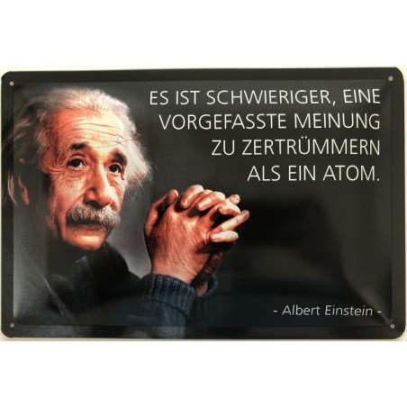 Einstein Spruch: Es ist schwieriger, eine vorgefasste Meinung zu zertrümmern als ein ATOM - Blechschild 30 x 20 cm