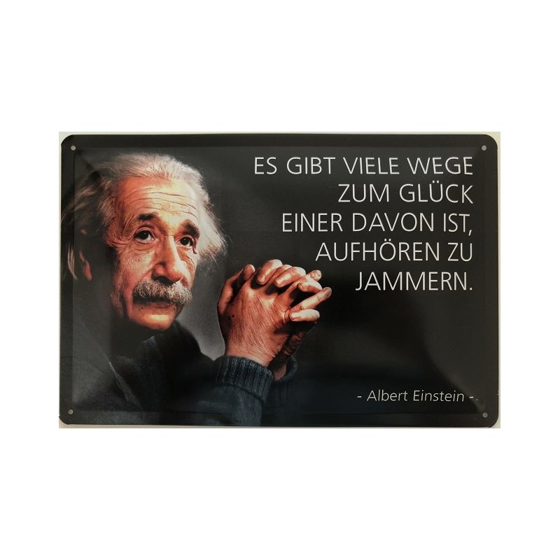 Einstein Spruch: Es gibt viele Wege zum Glück, einer davon ist, aufhören zu Jammern - Blechschild 30 x 20 cm