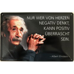 Einstein Spruch: nur wer vom herzen negativ denkt, kann positiv überrascht sein. - Blechschild 30 x 20 cm