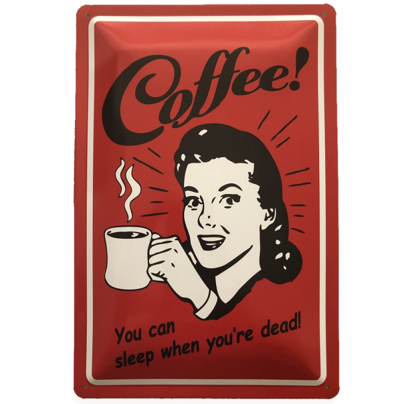 Coffee ! You can sleep when you`re dead ! - Blechschild 30 x 20 cm