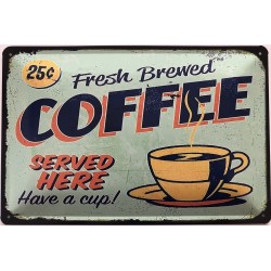 Fresh Brewed Coffee served here - Have a cup - Blechschild 30 x 20 cm