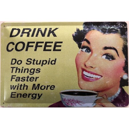 Drink Coffee - Do Stupid Things Faster with More Energy - Blechschild 30 x 20 cm