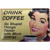 Drink Coffee - Do Stupid Things Faster with More Energy - Blechschild 30 x 20 cm