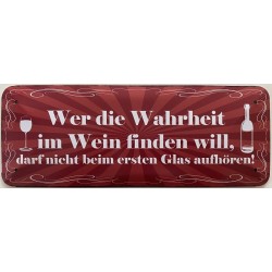 Wer die Wahrheit im Wein finden will, darf nicht beim ersten Glas aufhören - Blechschild 27 x 10 cm