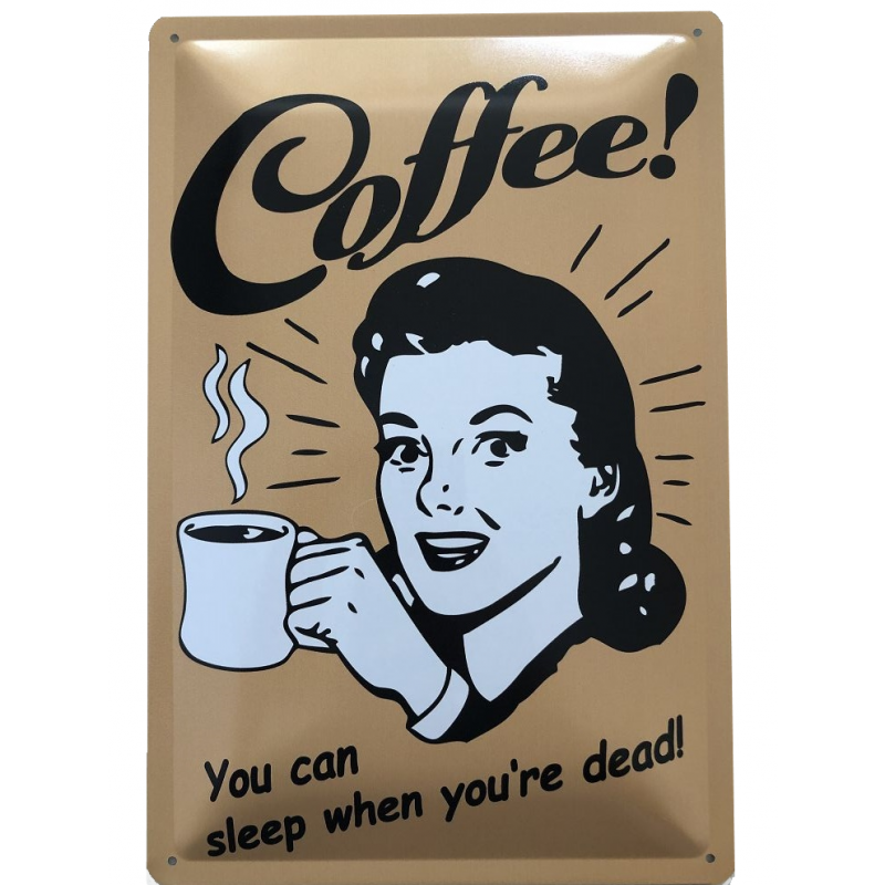 Coffee! You can sleep when youre dead! braun - Blechschild 30 x 20 cm