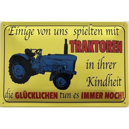 Einige von uns spielten mit Traktoren in ihrer Kindheit, die glücklichen tun es immer noch - Blechschild 30 x 20 cm