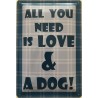 All you need is LOVE & a DOG - Blechschild 30 x 20 cm