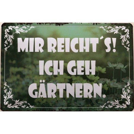 Mir reichts! Ich geh Gärtnern! Blechschild 30 x 20 cm