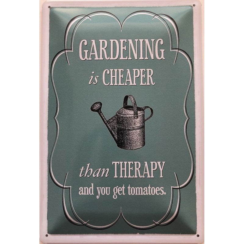 Gardening is Cheaper than Therapy and you get Tomatoes - Blechschild 30 x 20 cm