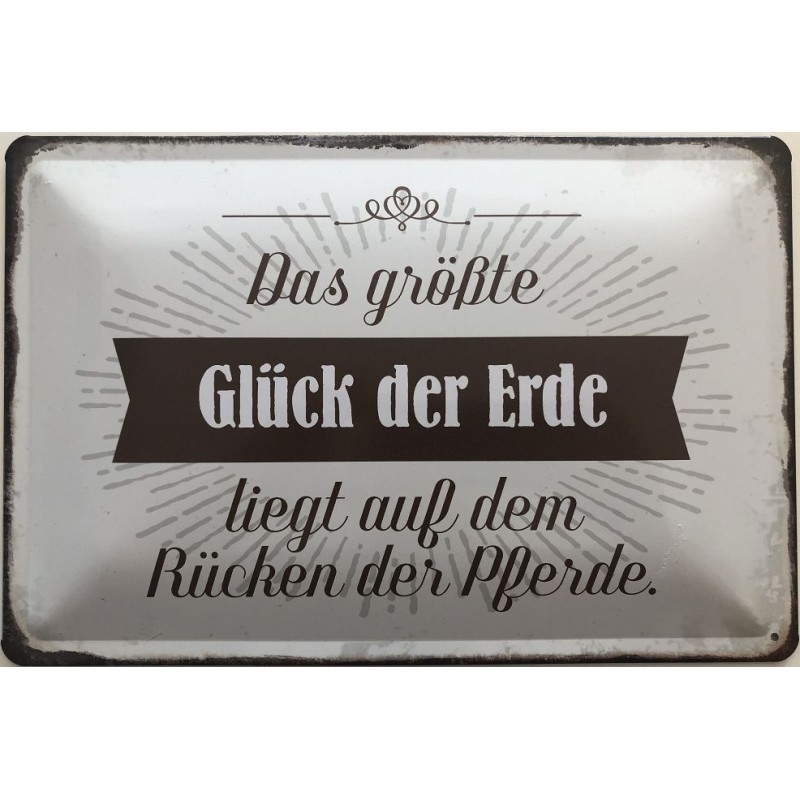 Das größte Glück der Erde liegt auf dem Rücken der Pferde Blechschild